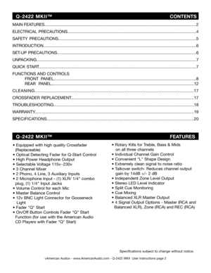Page 2
©American Audio® - www.AmericanAudio.com - Q-2422 MKII  User Instructions page 2
MAIN FEATURES....................................................................................................................................2
ELECTRICAL  PRECAUTIONS................................................................................................................4
SAFETY  PRECAUTIONS........................................................................................................................5...