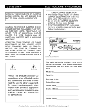 Page 3
©American Audio® - www.AmericanAudio.com - Q-2422 MKII  User Instructions page 3
NOTE:  This  product  satisfies  FCC 
regulations  when  shielded  cables 
and  connectors  are  used  to  con
-
nect  the  unit  to  other  equipment. 
To  prevent  electromagnetic  inter
-
ference  with  electrical  appliances 
such as radios and televisions, use 
shielded  cables  and  connectors 
for connections.
WARNING: TO PREVENT FIRE OR ELECTRIC 
SHOCK  HAZARD,  DO  NOT  EXPOSE  THIS 
UNIT TO RAIN, LIQUIDS, OR...