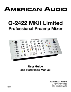Page 1
Q-2422 MKII Limited
Professional Preamp Mixer
4295 Charter Street
Los Angeles Ca. 90058
www.americanaudio.us
User Guide 
and Reference Manual
     12/04 