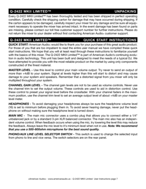Page 7
©American Audio® - www.americanaudio.us - Q-2422 MKII Limited  User Instructions page 7
QUICK START: American Audio® would like to thank you for your purchase of this great audio product. 
For those of you that are too impatient to read the entire user manual we have compiled these quick 
start instructions. We hope that you will at least read through these instructions to familiarize yourself 
with the basics of this mixer. The Q-2422 MKII Limited™ is part of American Audio’s continuing evolu
-
tion in...