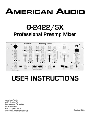 Page 1Q-2422/SX
Professional Preamp Mixer
USER INSTRUCTIONS
American Audio
4295 Charter St.
Los Angeles, CA 90058
(323) 582-2650
Fax (323) 582-2610
web: www.AmericanAudio.usRevised 2/03 