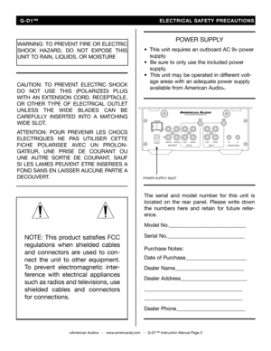 Page 3
©American Audio®   -   www.americandj.com   -   Q-D1™ Instruction Manual Page 3
NOTE:  This  product  satisfies  FCC 
regulations  when  shielded  cables 
and  connectors  are  used  to  con
-
nect  the  unit  to  other  equipment. 
To  prevent  electromagnetic  inter
-
ference  with  electrical  appliances 
such as radios and televisions, use 
shielded  cables  and  connectors 
for connections.
WARNING: TO PREVENT FIRE OR ELECTRIC 
SHOCK  HAZARD,  DO  NOT  EXPOSE  THIS 
UNIT TO RAIN, LIQUIDS, OR...