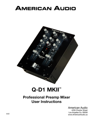 Page 1
Q-D1 MKII
™
Professional Preamp MixerUser Instructions
American Audio
4295 Charter Street
Los Angeles Ca. 90058
www.AmericanAudio.us9/05 