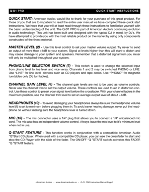 Page 7
Quick  start:  American  Audio®  would  like  to  thank  for  your  purchase  of  this  great  product.  For 
those of you that are to impatient to read the entire user manual we have compiled these quick start 
instructions. We hope that you will at least read through these instructions to familiarize yourself with 
the basic understanding of the unit. The Q-D1 PRO is part of American Audio’s continuing evolution 
in  audio  technology.  This  unit  has  been  built  and  designed  with  the  typical...