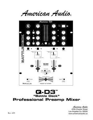 Page 1
American Audio®
Q-D3
™
  
“Battle Deck”
Professional Preamp Mixer
American Audio
4295 Charter Street
Los Angeles Ca. 90058
www.americanaudio.us
Rev. 4/05 