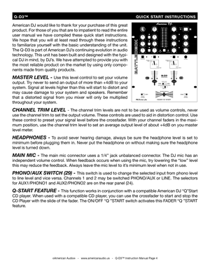 Page 4
American DJ would like to thank for your purchase of this great 
product. For those of you that are to impatient to read the entire 
user  manual  we  have  compiled  these  quick  start  instructions. 
We  hope  that  you  will  at  least  read  through  these  instructions 
to familiarize yourself with the basic understanding of the unit. 
The Q-D3 is part of American DJ’s continuing evolution in audio 
technology. This unit has been built and designed with the typi
-
cal DJ in mind, by DJ’s. We have...