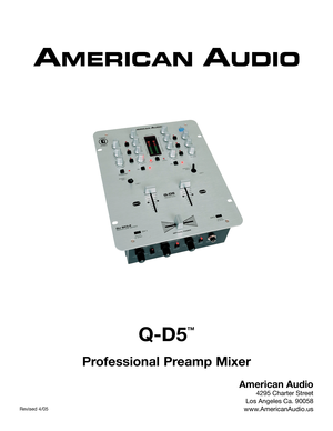 Page 1
Q-D5
™
  
Professional Preamp Mixer
American Audio
4295 Charter Street
Los Angeles Ca. 90058
www.AmericanAudio.us
Revised 4/05 