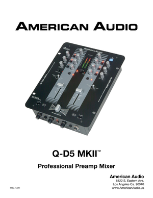 Page 1
Q-D5 MKII
™
  
Professional Preamp Mixer
American Audio
6122 S. Eastern Ave.
Los Angeles Ca. 90040
www.AmericanAudio.us  Rev. 4/08 
