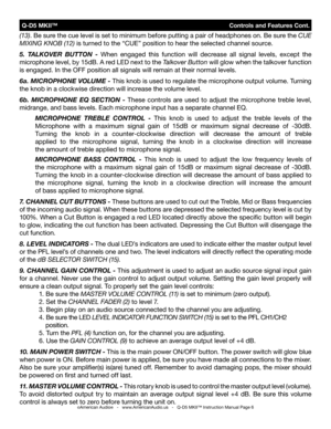 Page 6
 Q-D5 MKII™                                Controls and Features Cont.
(13). Be sure the cue level is set to minimum before putting a pair of headphones on. Be sure the CuE 
MIxINg KNOb (12) is turned to the “CUE” position to hear the selected channel source.
5. taLkOver  bUttOn -  When  engaged  this  function  will  decrease  all  signal  levels,  except  the 
microphone level, by 15dB. A red LED next to the Talkover button will glow when the talkover function 
is engaged. In the OFF position all...