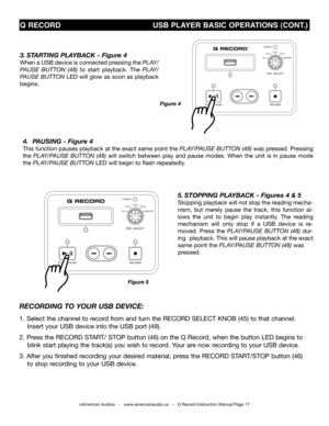 Page 17
5. stoppinG pLaYBack - Figures 4 & 5
Stopping playback will not stop the reading mecha-
nism,  but  merely  pause  the  track,  this  function  al-
lows  the  unit  to  begin  play  instantly.  The  reading 
mechanism  will  only  stop  if  a  USB  device  is  re-
moved.  Press  the pLay/paUsE  bUttOn  (48)  dur-
ing  playback. This will pause playback at the exact 
same point the pLay/paUsE  bUttOn (48) was    
pressed.  
3. startinG  pLaYBack - Figure 4
When a USB device is connected pressing the...