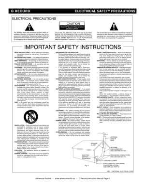 Page 4
©American Audio®   -   www.americanaudio.us   -   Q Record Instruction Manual Page 4
ELECTRICAL PRECAUTIONS
RISK OF ELECTRIC SHOCKDO NOT OPEN
CAUTION
The exclamation point within an equilateral triangle isintended to alert the user to the presence of importantoperating and maintenance (servicing) instructions inthe literature accompanying the appliance.
The lightning flash with arrowhead symbol, within anequilateral triangle, is intended to alert the user to thepresence of uninsulated dangerous voltage...