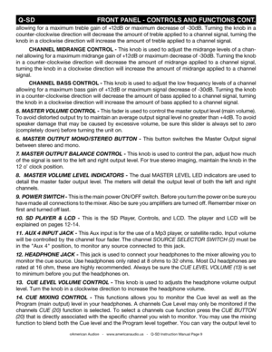 Page 9
allowing for a maximum treble gain of +12dB or maximum decrease of -30dB. Turning the knob in a 
counter-clockwise direction will decrease the amount of treble applied to a channel signal, turning the 
knob in a clockwise direction will increase the amount of treble applied\
 to a channel signal.
 CHANNEL MIDRANGE  CONTROL - This knob is used to adjust the midrange levels of a chan-
nel allowing for a maximum midrange gain of +12dB or maximum decrease of -30dB. Turning the knob 
in  a  counter-clockwise...