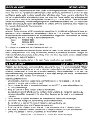 Page 6
©American Audio®   -   www.americanaudio.us   -   Q-Spand MKII™ Instruction Manual Page 6
Introductions: Congratulations and thank you for purchasing the American Audio® Q-SPAND MKII™ 
mixer. This mixer is a representation of American Audio’s continuing commitment to produce the best 
and  highest  quality  audio  products  possible  at  an  affordable  price.  Please  read  and  understand  this 
manual completely before attempting to operate your new mixer. Please carefully read and understand 
the...