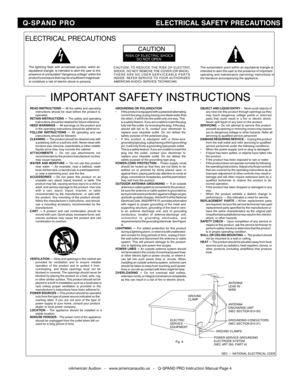 Page 4
©American Audio®   -   www.americanaudio.us   -   Q-SPAND PRO Instruction Manual Page 4
ELECTRICAL PRECAUTIONS
RISK OF ELECTRIC SHOCKDO NOT OPEN
CAUTION
The exclamation point within an equilateral triangle is
intended to alert the  user  to the  presence  of important
operating  and maintenance  (servicing) instructions  in
the literature accompanying the appliance.
The lightning flash with arrowhead symbol, within anequilateral triangle, is intended to alert the user to thepresence of uninsulated...