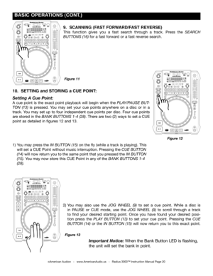 Page 20
 BASIC OpERATIONS (CONT.)
1) You may press the in Button (15) on the fly (while a track is playing). This
 will set a CUE Point without music interruption. Pressing the cue Button
 (14) will now return you to the same point that you pressed the in Button     
 (15). You may now store this CUE Point in any of the Bank ButtonS 1-4 
 (28).  
2) You  may  also  use  the jog  Wheel  (9) to  set  a  cue  point.  While  a  disc  is
 in  PAUSE  or  CUE  mode,  use  the jog  Wheel  (9) to  scroll  through  a...