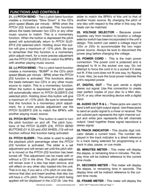 Page 1121. (-) PITCH BEND - The (-) pitch bend function 
creates  a  momentary  “Slow  Down”  in  the  CD’s 
pitch  speed  (Beats  per  minute  -  BPM)  when  the 
PITCH  (23)  function  is  activated.  This  functions 
allows  the  beats  between  two  CD’s  or  any  other 
music  source  to  match.  This  is  a  momentary 
function. When the button is depressed the pitch 
speed  will  automatically  return  to PITCH  SLID-
ER'S  (24)  selected  pitch.  Holding  down  this  but-
ton  will  give  a  maximum...