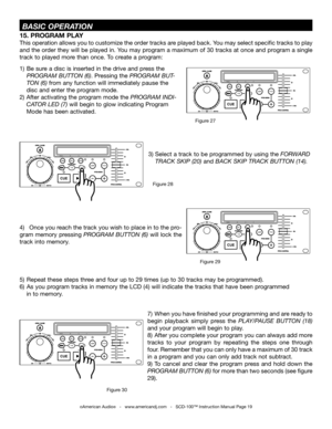 Page 191)Be sure a disc is inserted in the drive and press the
    PROGRAM BUTTON (6). Pressing thePROGRAM BUT-
    TON (6) from any function will immediately pause the 
    disc and enter the program mode.
2)After activating the program mode the PROGRAM INDI-
    CATOR LED (7) will begin to glow indicating Program 
    Mode has been activated. 
15. PROGRAM PLAY 
This operation allows you to customize the order tracks are played back. You may select specific tracks to play 
and the order they will be played in....