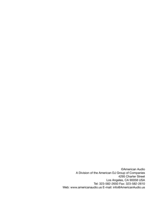 Page 15
©American Audio 
A Division of the American DJ Group of Companies 4295 Charter Street 
Los Angeles, CA 90058 USA
Tel: 323-582-2650 Fax: 323-582-2610
Web: www.americanaudio.us E-mail: info@AmericanAudio.us 