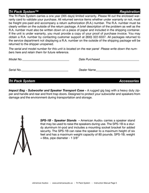 Page 5
©American Audio®   -   www.americanaudio.us   -  Tri Pack System   -   Instruction Manual Page 5
Tri Pack System™                                                 Registration
Tri Pack System                                                        Accessories
Impact Bag - Subwoofer and Speaker Transport Case -  A rugged gig bag with a heavy duty zip-
per and handle and rear and front trap doors. Designed to protect your subwoofer and speakers from 
damage and the environment during transportation and...