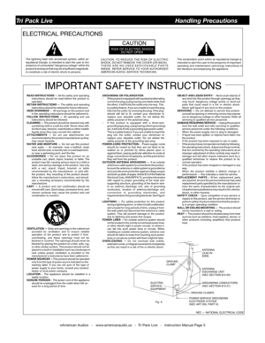 Page 3
©American Audio®   -   www.americanaudio.us   -  Tri Pack Live   -   Instruction Manual Page 3
ELECTRICAL PRECAUTIONS
RISK OF ELECTRIC SHOCKDO NOT OPEN
CAUTION
The exclamation point within an equilateral triangle is
intended to alert the  user  to the  presence  of important
operating  and maintenance  (servicing) instructions  in
the literature accompanying the appliance.
The lightning flash with arrowhead symbol, within anequilateral triangle, is intended to alert the user to thepresence of...