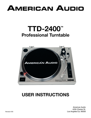 Page 1
USER INSTRUCTIONS
TTD-2400
™
Professional Turntable
American Audio
4295 Charter St.
Los Angeles Ca. 90058Revised 4/05 