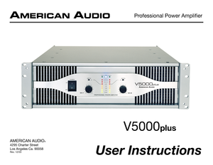 Page 1User Instructions
AMERICAN AUDIO®
4295 Charter Street
Los Angeles Ca. 90058
Rev. 12/03
Professional Power Amplifier
V5000plus 