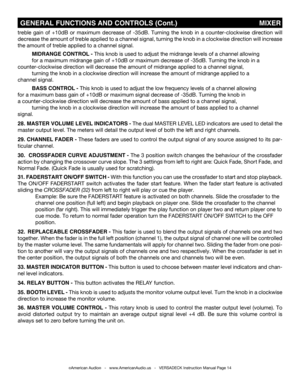 Page 14©American Audio®   -   www.AmericanAudio.us   -   VERSADECK Instruction Manual Page 14
treble  gain  of  +10dB  or  maximum  decrease  of  -35dB.  Turning  the  knob  in  a  counter-clockwise  direction  will 
decrease the amount of treble applied to a channel signal, turning the k\
nob in a clockwise direction will increase 
the amount of treble applied to a channel signal.
 MIDRANGE CONTROL - This knob is used to adjust the midrange levels of a channel allowing    
 for a maximum midrange gain of +10dB...