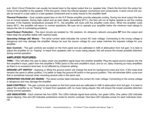 Page 14©American Audio®  -  www.americanaudio.us  -  vLP Series™ Power Amplifier user manual  Page 14
put). Short Circuit Protection can usually be traced back to the signal output line (i.e. speaker line). check the line from the output ter-
minal of the amplifier to the speaker. if this line good, check the internal speaker connections and components. A short circuit will usu-
ally be traced to a bad cable or a bad speaker component and is rar ely traced to the amplifier itself.
thermal Protection - dual...