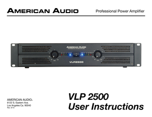 Page 1User Instructions
Professional Power Amplifier
VLP 2500AmericAn Audio®
6122 S. eastern Ave.
Los Angeles ca. 90040
rev. 9/10 