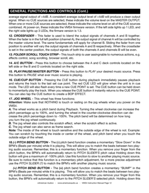 Page 12©American Audio®   -   www.americanaudio.us   -   VMS4 Instruction Manual Page 12
average signal output of +4dB. A consistent average output level of +4dB will produce a clean output 
signal. When no CUE sources are selected, these indicate the volume level on the MASTER OUTPUT. 
When one or more CUE sources are selected, these indicate the volume level on all of the CUE sources 
combined. At power-on, these indicate the VMS4 firmware version. If the left side lights up 1 LED, and 
the right side lights...