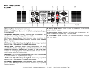 Page 7
©American Audio®  -  www.americanaudio.com  -  VX Series™ Power Amplifier User Manual  Page 7
rear Panel Control
VX2500
33. Cooling Fans - dual high speed cooling fans
34. Channel a XLr Input - channel A 3-pin XLr balanced input jack. See page 
9 for more details.
35. Channel  a XLr ouput - Channel A XLR output jack. Excepts either a  bal-
anced or unbalanced plug. See page 9 for more details.
36.  Channel  a  Speakon output  - optional  speaker  output  connections.  use 
pins 1+ and 1- of this 4-pole...