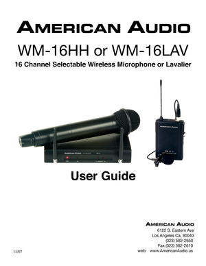 Page 1
WM-16HH or WM-16LAV
User Guide
6122 S. Eastern Ave
Los Angeles Ca. 90040
                          (323) 582-2650
                   Fax (323) 582-2610
 web:   www.AmericanAudio.us
16 Channel Selectable Wireless Microphone or Lavalier
 11/07 