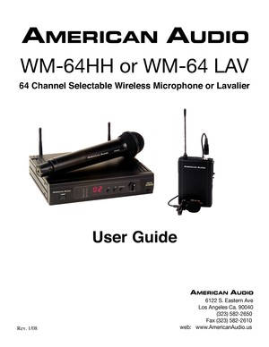 Page 1
WM-64HH or WM-64 LAV
User Guide
6122 S. Eastern Ave
Los Angeles Ca. 90040
                          (323) 582-2650
                   Fax (323) 582-2610
 web:   www.AmericanAudio.us
64 Channel Selectable Wireless Microphone or Lavalier
 Rev. 1/08 