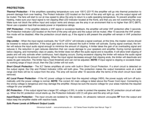 Page 12©American Audio®  -  www.americanaudio.us  -  XLT Series Power Amplifier User Manual  Page 12
PROTECTION:
Thermal Protection -  If  the  amplifiers  operating  temperature  runs  over  105°C  (221°F)  the  amplifier  will  go  into  thermal  protection  to 
prevent damage from over heating. The Protect Indicator LED located on the front of the amp will light up, and the output signal will 
be muted. The fans will start to run at max speed to allow the amp to return to a safe operating temperature. To...