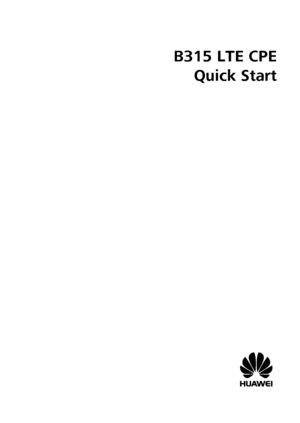 Page 1 
 
 B315 LTE CPE  
Quick Start  
 
 
 
 
 
 
 
 
 
 
 
 
 
 
 
 
 
 
 
 
 
 
 
 
 
   