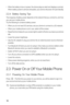 Page 1310
•  When the battery is low on power, the phone plays an alert and displays a prompt. 
When battery power is almost exhausted, your phone will power off automatically.
2.2.4  Battery Saving Tips 
The longevity of battery power depends on the network that you connect to, and how 
you use your mobile phone.
Try the following to conserve battery power:
•  When you do not need 3G services, set your phone to connect to a 2G network.
•  When your mobile phone is not in use, switch off the screen.
•  Reset...