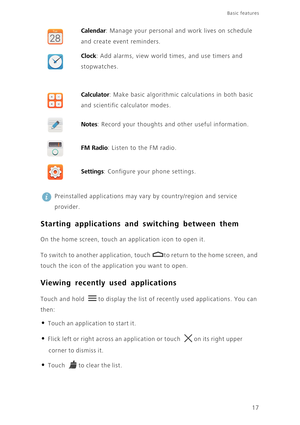 Page 2217
Basic features 
 
Preinstalled applications may vary by country/region and service 
provider.
Starting applications and switching between them
On the home screen, touch an application icon to open it.
To switch to another application, touch  to return to the home screen, and 
touch the icon of the application you want to open.
Viewing recently used applications
Touch and hold  to display the list of recently used applications. You can 
then:
• Touch an application to start it.
• Flick left or right...