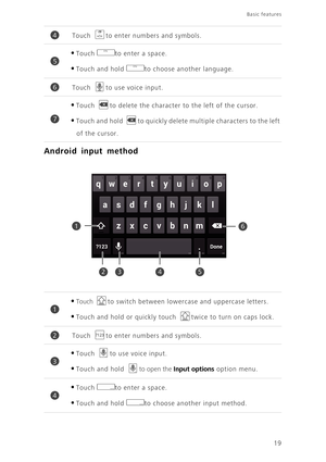 Page 2419
Basic features 
Android input method
Touch to enter numbers and symbols.
•Touch to enter a space. 
•Touch and hold to choose another language. 
Touch to use voice input. 
•Touch to delete the character to the left of the cursor. 
•Touch and hold to quickly delete multiple characters to the left 
of the cursor. 
•Touch to switch between lowercase and uppercase letters.
•Touch and hold or quickly touch twice to turn on caps lock.
Touch to enter numbers and symbols.
•Touch to use voice input. 
•Touch and...