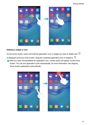 Page 16Deletingawidgetoricon
Onthehomescreen,touchandholdtheapplicationiconorwidgetyouwanttodeleteuntil
isdisplayedatthetopofthescreen.Dragtheunwantedapplicationiconorwidgetto.
Afteryouhavemoved/deletedanapplicationicon,ablankspacewillappearonthehome
screen.