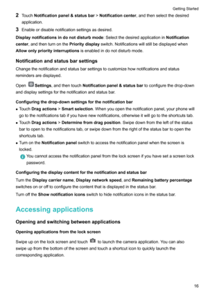 Page 212Touch Notificationpanel&statusbar !Notificationcenter ,andthenselectthedesired
application.
3 Enableordisablenotificationsettingsasdesired.
Displaynotificationsindonotdisturbmode :SelectthedesiredapplicationinNotification
center ,andthenturnonthe Prioritydisplayswitch.Notificationswillstillbedisplayedwhen
Allowonlypriorityinterruptions isenabledindonotdisturbmode.
Notificationandstatusbarsettings...