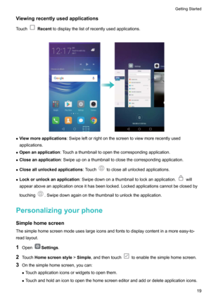 Page 24Viewingrecentlyusedapplications
Touch
 Recent todisplaythelistofrecentlyusedapplications.

z Viewmoreapplications :Swipeleftorrightonthescreentoviewmorerecentlyused
applications.
z Openanapplication :Touchathumbnailtoopenthecorrespondingapplication.
z Closeanapplication :Swipeuponathumbnailtoclosethecorrespondingapplication.
z Closeallunlockedapplications :Touch
tocloseallunlockedapplications.
z Lockorunlockanapplication...