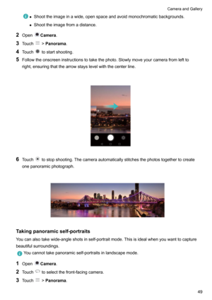 Page 54zShoottheimageinawide,openspaceandavoidmonochromaticbackgrounds.
z Shoottheimagefromadistance.
2 OpenCamera .
3 Touch
!Panorama .
4 Touch
tostartshooting.
5 Followtheonscreeninstructionstotakethephoto.Slowlymoveyourcamerafromleftto
right,ensuringthatthearrowstayslevelwiththecenterline.

6 Touchtostopshooting.Thecameraautomaticallystitchesthephotostogethertocreate
onepanoramicphotograph.

Takingpanoramicself-portraits
