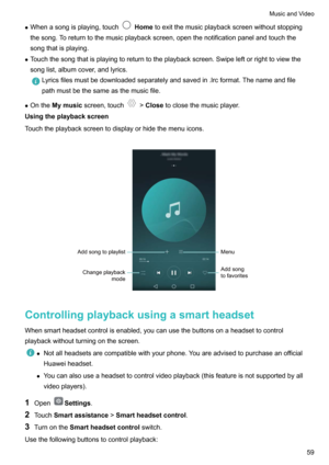 Page 64zWhenasongisplaying,touchHome toexitthemusicplaybackscreenwithoutstopping
thesong.Toreturntothemusicplaybackscreen,openthenotificationpanelandtouchthe
songthatisplaying.
z Touchthesongthatisplayingtoreturntotheplaybackscreen.Swipeleftorrighttoviewthe
songlist,albumcover,andlyrics.Lyricsfilesmustbedownloadedseparatelyandsavedin.lrcformat.Thenameandfile
pathmustbethesameasthemusicfile.
z Onthe Mymusic screen,touch!Close...