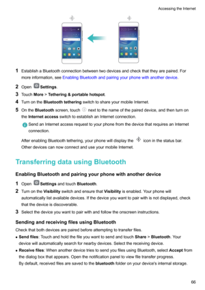 Page 711EstablishaBluetoothconnectionbetweentwodevicesandcheckthattheyarepaired.For
moreinformation,see EnablingBluetoothandpairingyourphonewithanotherdevice .
2 Open
Settings .
3 Touch More!Tethering&portablehotspot .
4 Turnonthe Bluetoothtethering switchtoshareyourmobileInternet.
5 Onthe Bluetooth screen,touch
nexttothenameofthepaireddevice,andthenturnon
the Internetaccess switchtoestablishanInternetconnection....