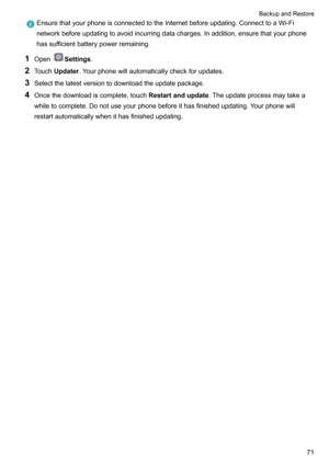 Page 76EnsurethatyourphoneisconnectedtotheInternetbeforeupdating.ConnecttoaWi-Finetworkbeforeupdatingtoavoidincurringdatacharges.Inaddition,ensurethatyourphonehassufficientbatterypowerremaining.
1 OpenSettings .
2 Touch Updater .