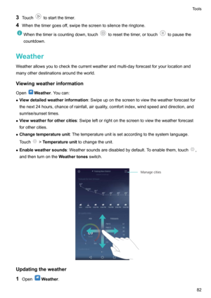 Page 873Touchtostartthetimer.
4 Whenthetimergoesoff,swipethescreentosilencetheringtone.Whenthetimeriscountingdown,touchtoresetthetimer,ortouchtopausethe
countdown.
Weather
Weatherallowsyoutocheckthecurrentweatherandmulti-dayforecastforyourlocationand
manyotherdestinationsaroundtheworld.
Viewingweatherinformation
Open
Weather .