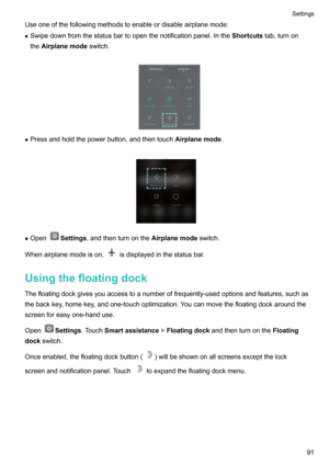 Page 96Useoneofthefollowingmethodstoenableordisableairplanemode:
z Swipedownfromthestatusbartoopenthenotificationpanel.Inthe Shortcutstab,turnon
the Airplanemode switch.

z Pressandholdthepowerbutton,andthentouch Airplanemode.

z OpenSettings ,andthenturnonthe Airplanemodeswitch.
Whenairplanemodeison,
isdisplayedinthestatusbar.
Usingthefloatingdock Thefloatingdockgivesyouaccesstoanumberoffrequently-usedoptionsandfeatures,suchas...