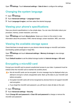 Page 99OpenSettings.TouchAdvancedsettings !Date&time toconfigurethesettings.
Changingthesystemlanguage
1 Open
Settings .
2 Touch Advancedsettings !Language&input .
3 Touch Language&region ,andthenselectthedesiredlanguage.
Viewingyourphone'sspecifications Viewyourphone'sspecificationsinafewsimplesteps.