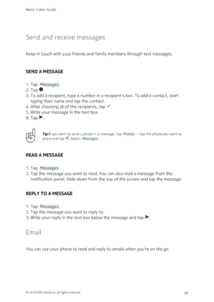 Page 30Send and receive messages
Keep in touch with your friends and family members through text messages.
SEND A MESSAGE
Tap  Messages .1. 
Tap 
.2. 
To add a recipient, type a number in a recipient‘s box. To add a contact, start 3. 
typing their name and tap the contact.
After choosing all of the recipients, tap .4. 
Write your message in the text box.5. 
Tap .6. 
Tip:If you want to send a photo in a message, tap  Photos  > tap the photo you want to 
share and tap . Select  Messages .
READ A MESSAGE
Tap...