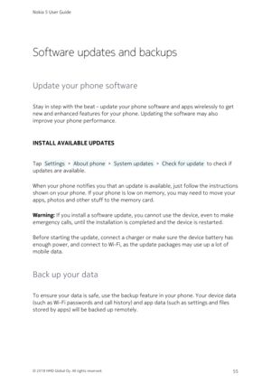 Page 55Software updates and backups
Update your phone software
Stay in step with the beat – update your phone software and apps wirelessly to get 
new and enhanced features for your phone. Updating the software may also 
improve your phone performance.
INSTALL AVAILABLE UPDATES
Tap  Settings  >  About phone  >  System updates  >  Check for update  to check if 
updates are available.
When your phone notifies you that an update is available, just follow the instructions 
shown on your phone. If your phone is low...